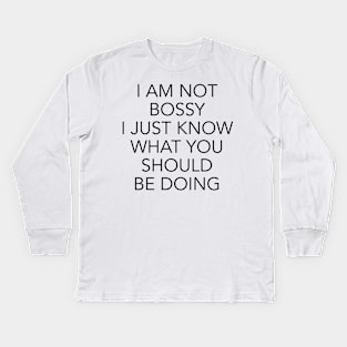 I am not bossy I just know what you should be doing Kids Long Sleeve T-Shirt